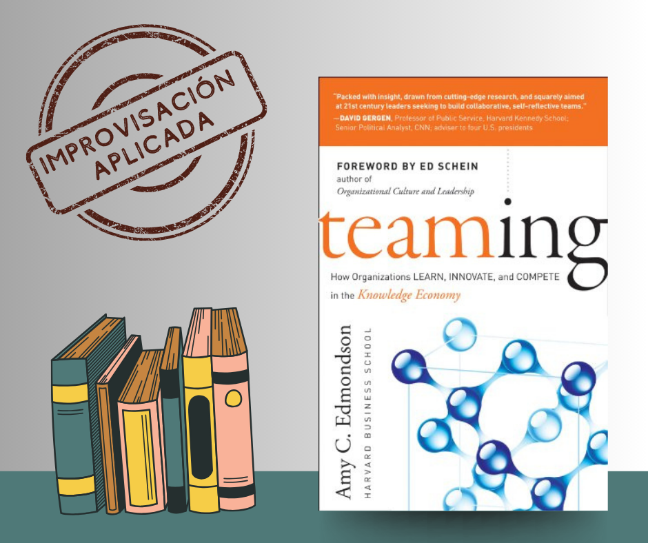 Impro aplicada en «Teaming» (Amy C. Edmondson): construir equipos volátiles