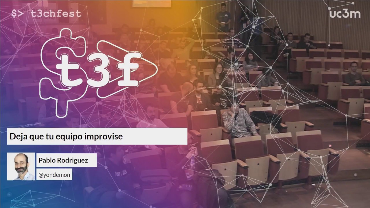 Charla T3chfest 2018: «Deja que tu equipo improvise»